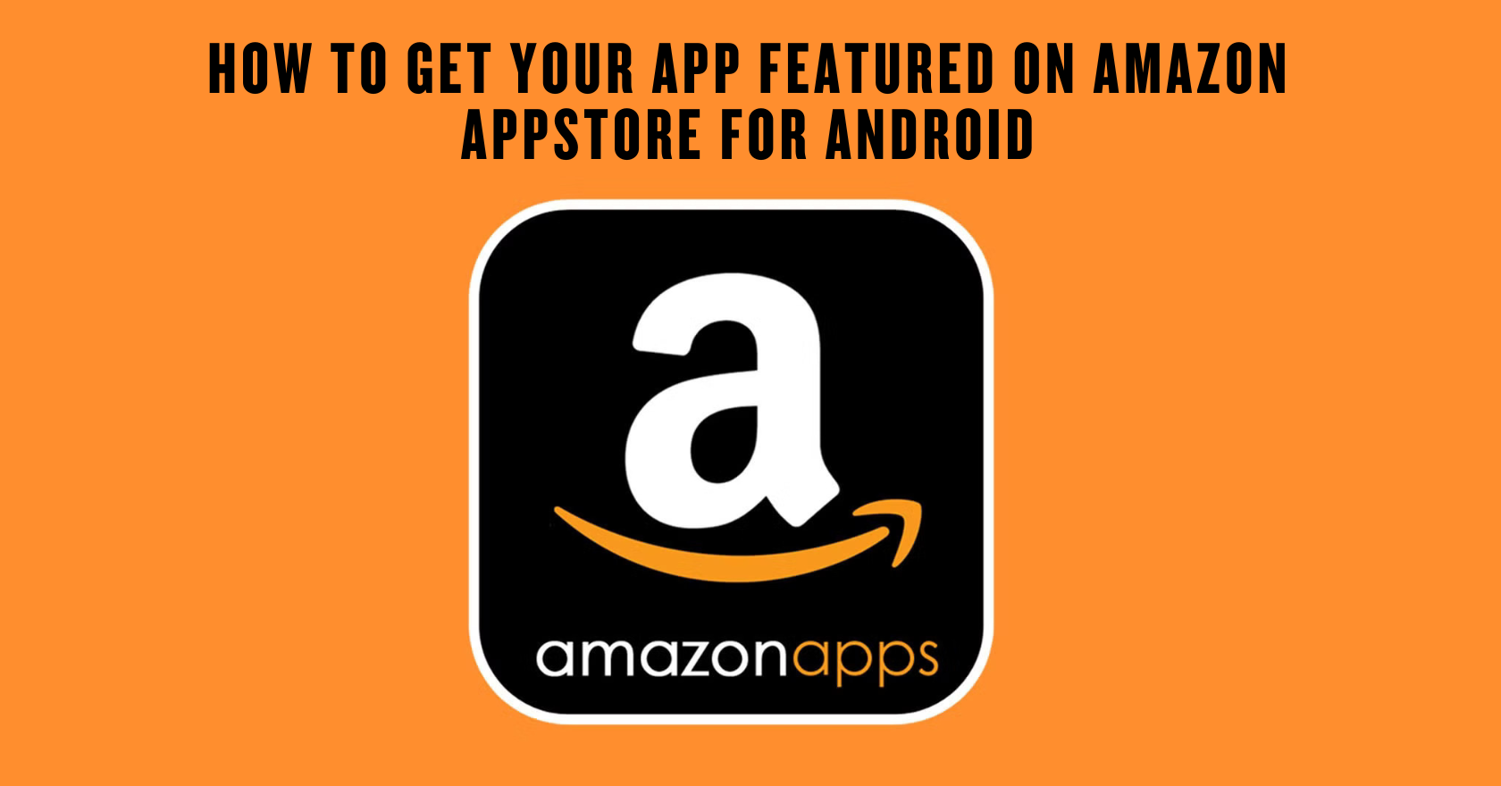 How to Get Your App Featured on Amazon Appstore for Android