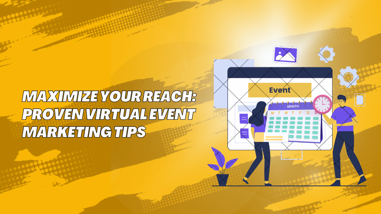 Maximize Your Reach Proven Virtual Event Marketing Tips