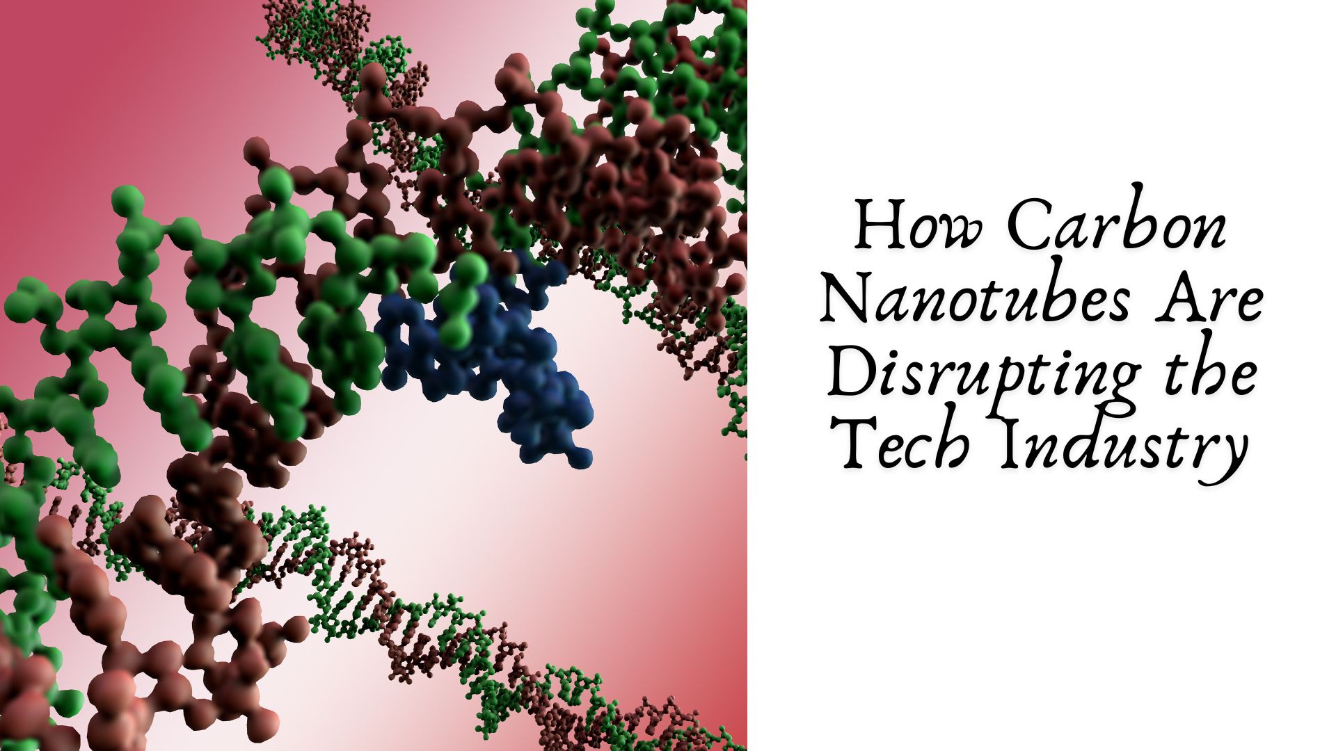 How Carbon Nanotubes Are Disrupting the Tech Industry