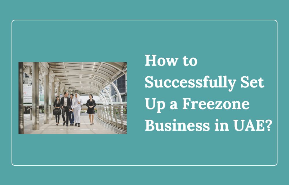 How to Successfully Set Up a Freezone Business in UAE