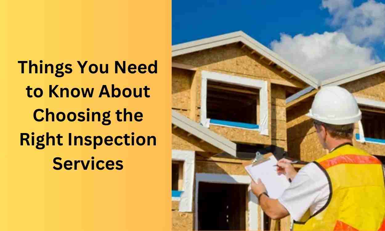 Things You Need to Know About Choosing the Right Inspection Services