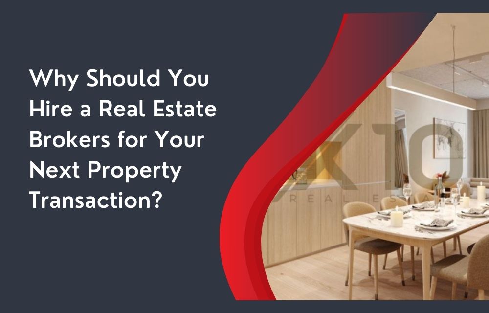 Why Should You Hire a Real Estate Brokers for Your Next Property Transaction